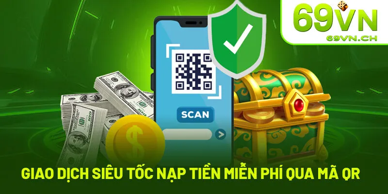 Giao dịch miễn phí và nạp tiền siêu tốc qua mã QR