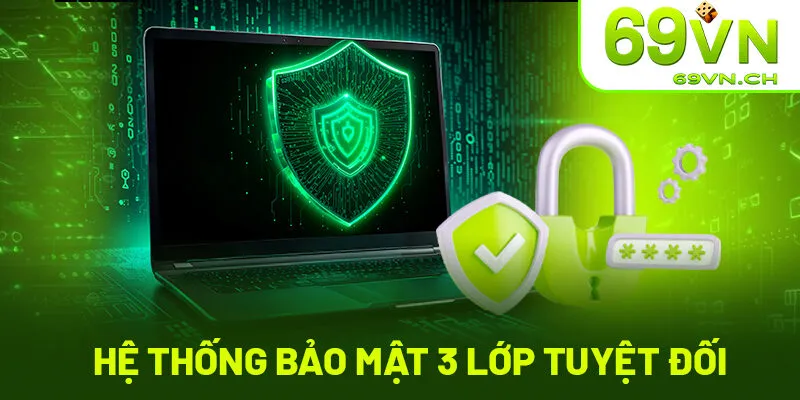 Hệ thống bảo mật 3 lớp giúp bảo vệ tuyệt đối cho người dùng